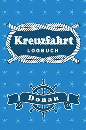 Kreuzfahrt Logbuch Donau: Tagebuch für eine Donau Kreuzfahrt. Reisetagebuch für 60 Reisetage auf dem Schiff für Urlaub Reiseerinnerungen der schönsten ... als Buch oder Zubehör für ein K