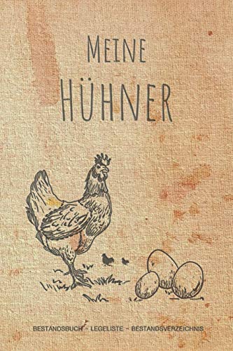 Meine Hühner: Notizbuch mit Bestandsregister, Bestandsbuch, Legeliste für 2 Jahre, Eierkalender, bestandsverzeichnis als Geschenk oder Geschenkidee ... Hühnerzüchter, Landwirt für Zucht & Pflege