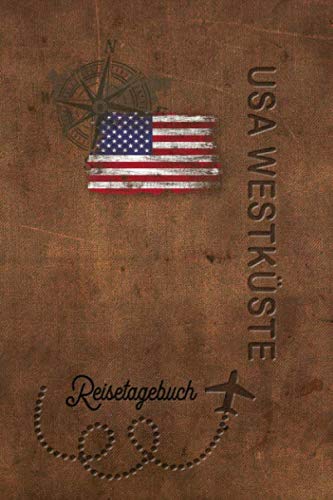 Reisetagebuch USA Westküste: Urlaubstagebuch USA Westküste.Reise Logbuch für 40 Reisetage für Reiseerinnerungen der schönsten Urlaubsreise ... Notizbuch,Abschiedsge