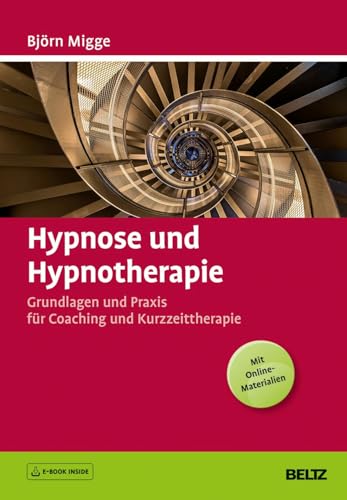 Hypnose und Hypnotherapie: Grundlagen und Praxis für Coaching und Kurzzeittherapie. Mit E-Book inside und Online-Materialien