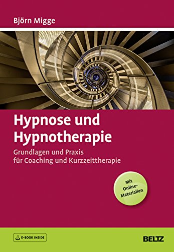 Hypnose und Hypnotherapie: Grundlagen und Praxis für Coaching und Kurzzeittherapie. Mit E-Book inside und Online-Materialien von Beltz