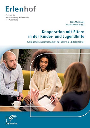 Kooperation mit Eltern in der Kinder- und Jugendhilfe: Gelingende Zusammenarbeit mit Eltern als Erfolgsfaktor von Diplomica Verlag