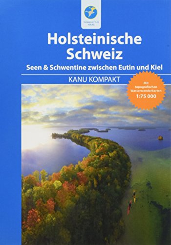 Kanu Kompakt Holsteinische Schweiz: Die Seenkette & Schwentine zwischen Eutin und Kiel mit topografischen Wasserwanderkarten von Kettler, Thomas