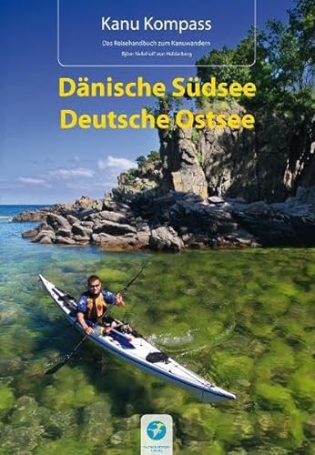 Kanu Kompass Dänische Südsee, Deutsche Ostsee: 20 ausführliche Seekajaktouren - Das Reisehandbuch zum Kanuwandern