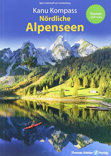 Kanu Kompass Nördliche Alpenseen: 20 ausführliche Kanutouren + SUP - Das Reisehandbuch zum Kanuwandern Kanu Kompass Nördliche Alpenseen: 20 ausführliche Kanutouren + SUP - Das Reisehandbuch zum Kanuwandern