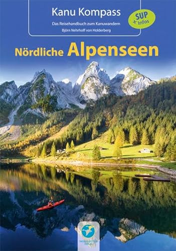 Kanu Kompass Nördliche Alpenseen: 20 Kanutouren + SUP Infos: 20 ausführliche Kanutouren + SUP - Das Reisehandbuch zum Kanuwandern