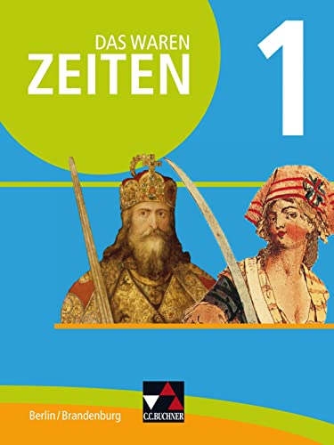 Das waren Zeiten – Berlin/Brandenburg / Das waren Zeiten Berlin/Brandenburg 1: Unterrichtswerk für Geschichte, Sekundarstufe I / Für die ... für Geschichte, Sekundarstufe I) von Buchner, C.C. Verlag