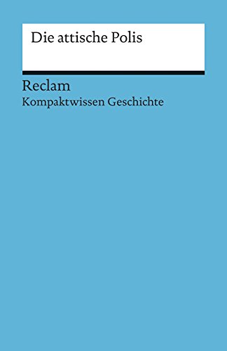 Die attische Polis [Kompaktwissen Geschichte]: Onken, Björn – sicher durch Abitur und Matura; Oberstufenwissen – 17083 (Reclams Universal-Bibliothek) von Reclam, Philipp, jun. GmbH, Verlag