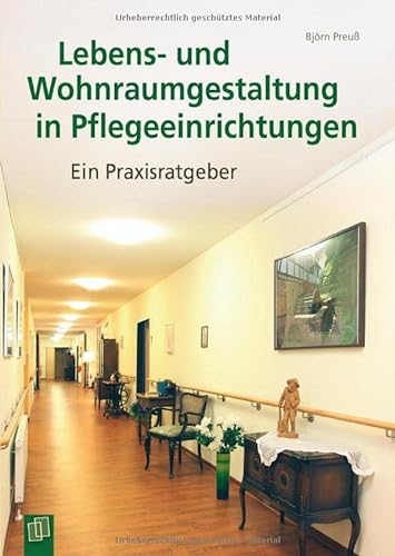 Lebens- und Wohnraumgestaltung in Pflegeeinrichtungen: Ein Praxisratgeber von Verlag An Der Ruhr