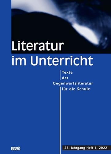 Neu Literatur im Unterricht: Texte der Gegenwartsliteratur für die Schule (23. Jahrgang, Heft 1, 2022)