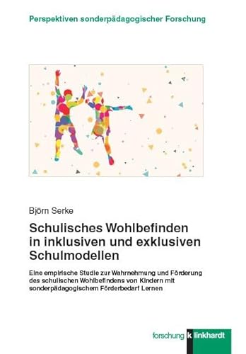 Schulisches Wohlbefinden in inklusiven und exklusiven Schulmodellen: Eine empirische Studie zur Wahrnehmung und Förderung des schulischen ... ... Perspektiven sonderpädagogischer Forschung)
