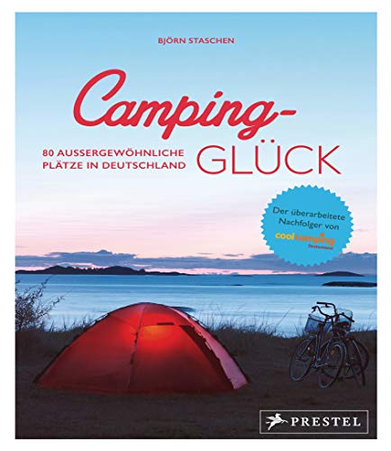 Camping-Glück: 80 außergewöhnliche Plätze in Deutschland - aktualisierte Neuausgabe Camping-Glück: 80 außergewöhnliche Plätze in Deutschland - aktualisierte Neuausgabe