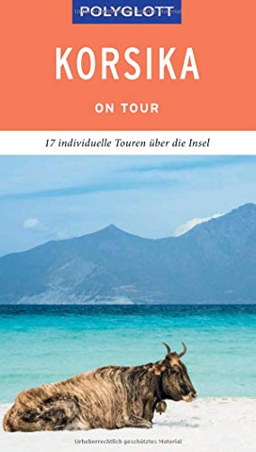 POLYGLOTT on tour Reiseführer Korsika: 17 individuelle Touren durch die Insel von Gräfe und Unzer