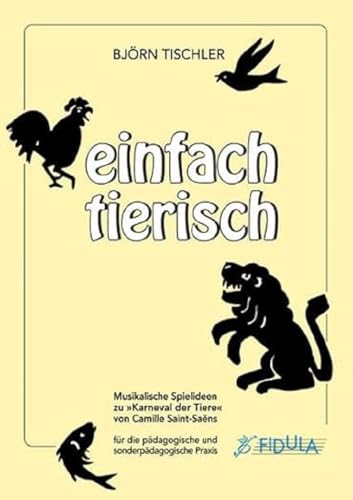 Einfach tierisch, Buch: Musikalische Spielideen zu "Karneval der Tiere" von Camille Saint-Saëns für die pädagogische und sonderpädagogische Praxis