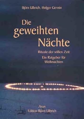 Die geweihten Nächte: Rituale der stillen Zeit. Ein Ratgeber zur Gestaltung von Weihnachten. Ungekürzte Ausgabe von Arun Verlag