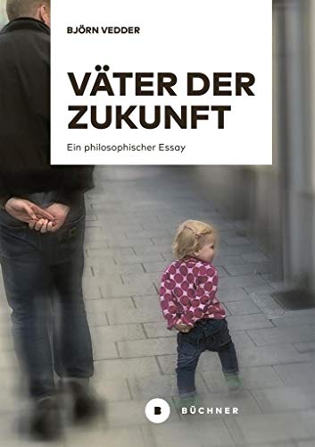 Väter der Zukunft: Ein philosophischer Essay von Büchner-Verlag