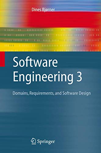 Software Engineering 3: Domains, Requirements, and Software Design (Texts in Theoretical Computer Science. An EATCS Series)