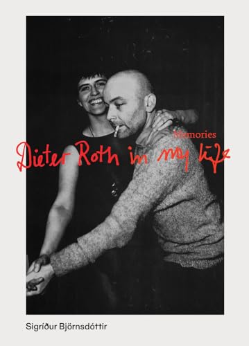 Sigríður Björnsdóttir. Memories: My life with Dieter Roth Sigríður Björnsdóttir. Memories: My life with Dieter Roth von Hauser & Wirth Publishers