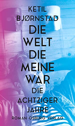 Die Welt, die meine war: Die achtziger Jahre von Osburg Verlag