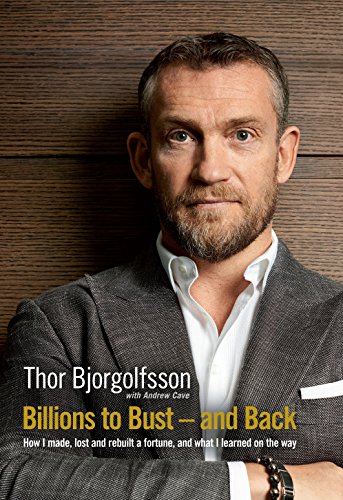 Billions to Bust and Back: How I made, lost and rebuilt a fortune, and what I learned on the way