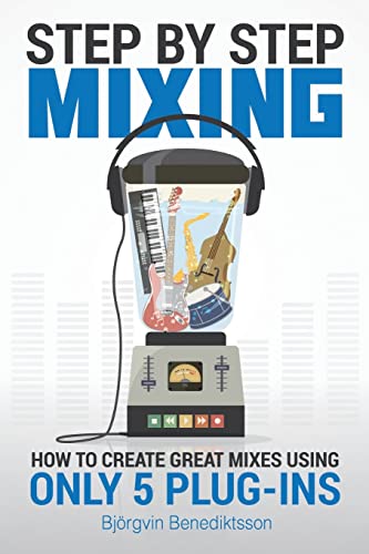 Step By Step Mixing: How to Create Great Mixes Using Only 5 Plug-ins von R. R. Bowker