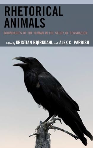 Rhetorical Animals: Boundaries of the Human in the Study of Persuasion (Ecocritical Theory and Practice) von Lexington Books