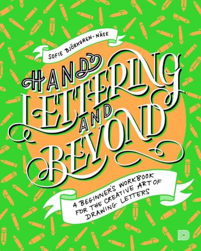 Hand Lettering and Beyond: A Beginner's Workbook for the Creative Art of Drawing Letters