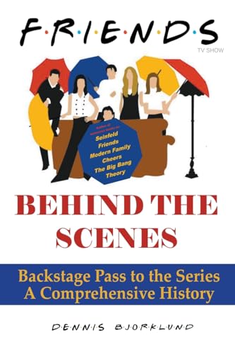 Friends Behind the Scenes: Backstage Pass to the Series, A Comprehensive History von Praetorian Publishing
