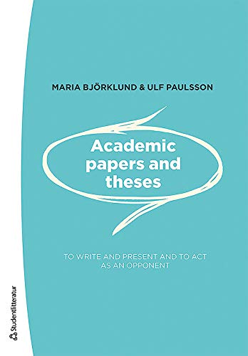 Academic Papers & Theses: To Write & Present & to Act as an Opponent Academic Papers & Theses: To Write & Present & to Act as an Opponent