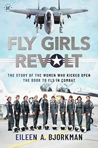 The Fly Girls Revolt: The Story of the Women Who Kicked Open the Door to Fly in Combat von Knox Press