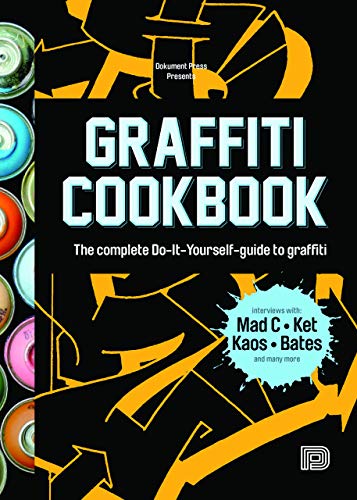 Graffiti Cookbook: The Complete Do-it-Yourself-Guide to Graffiti von Dokument Forlag