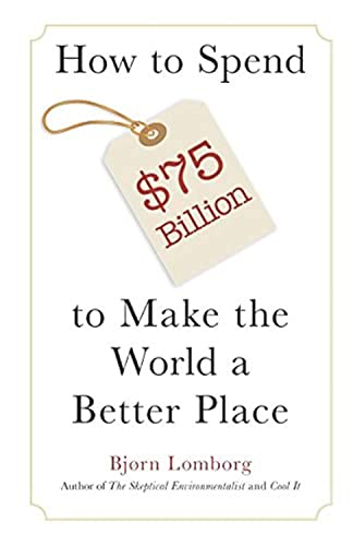 How to Spend $75 Billion to Make the World a Better Place von Copenhagen Consensus Center