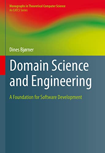 Domain Science and Engineering: A Foundation for Software Development (Monographs in Theoretical Computer Science. An EATCS Series) von Springer