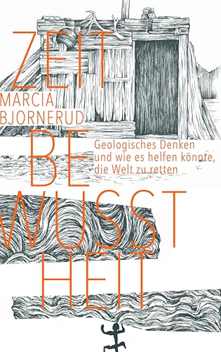 Zeitbewusstheit: Geologisches Denken und wie es helfen könnte, die Welt zu retten