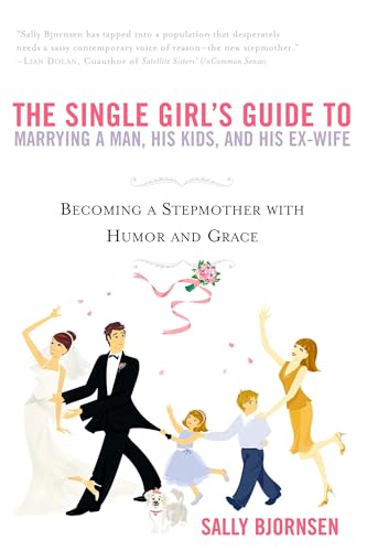 The Single Girl's Guide to Marrying a Man, His Kids, and His Ex-Wife: Becoming A Stepmother With Humor And Grace von Berkley