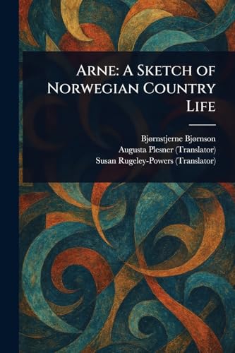 Arne: A Sketch of Norwegian Country Life Arne: A Sketch of Norwegian Country Life von Anson Street Press