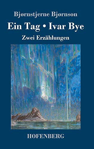 Ein Tag / Ivar Bye: Zwei Erzählungen Ein Tag / Ivar Bye: Zwei Erzählungen von Hofenberg