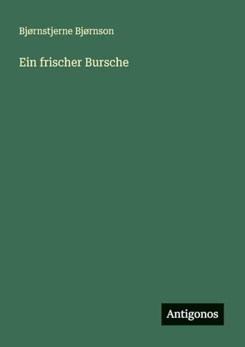 Ein frischer Bursche Ein frischer Bursche von Antigonos Verlag