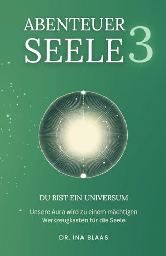 Abenteuer Seele 3: Du bist ein Universum
