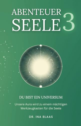 Abenteuer Seele 3: Du bist ein Universum Abenteuer Seele 3: Du bist ein Universum