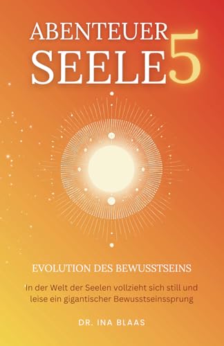 Abenteuer Seele 5: Evolution des Bewusstseins