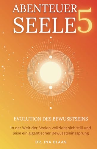 Abenteuer Seele 5: Evolution des Bewusstseins Abenteuer Seele 5: Evolution des Bewusstseins von ONDALY - publishing mindfulness