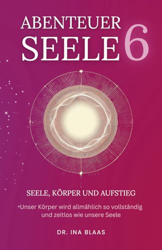 Abenteuer Seele 6: Seele, Körper und Aufstieg