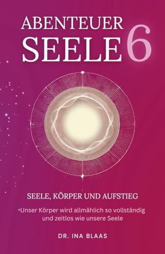 Abenteuer Seele 6: Seele, Körper und Aufstieg