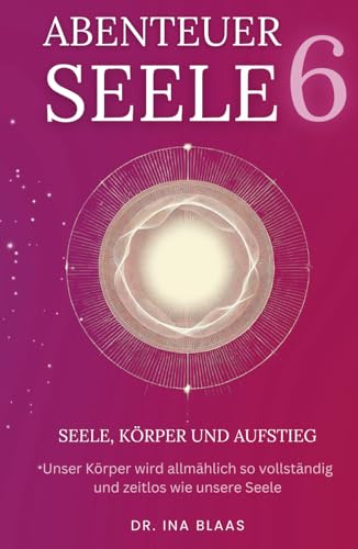 Abenteuer Seele 6: Seele, Körper und Aufstieg Abenteuer Seele 6: Seele, Körper und Aufstieg von ONDALY - publishing mindfulness