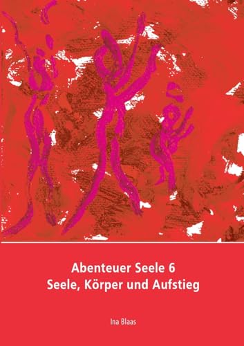 Abenteuer Seele 6: Seele, Körper und Aufstieg von BoD – Books on Demand