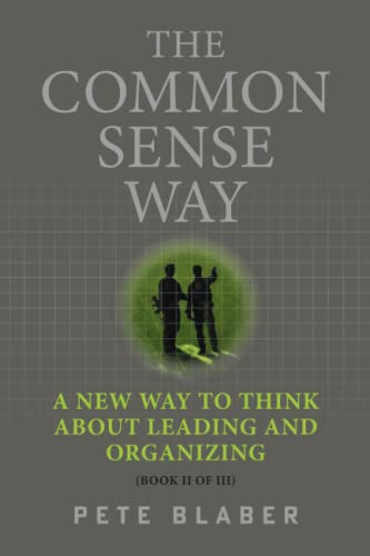 The Common Sense Way: A New Way to Think About Leading and Organizing (Leadership Books by Pete Blaber) von Pete Blaber LLC