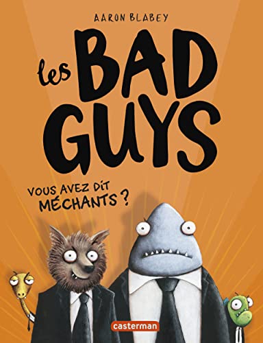Les Bad Guys - Vous Avez Dit Mechants ?: Vous avez dit méchants ?