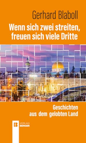 Wenn sich zwei streiten, freuen sich viele Dritte: Geschichten aus dem gelobten Land Wenn sich zwei streiten, freuen sich viele Dritte: Geschichten aus dem gelobten Land von Berger, Ferdinand Verlag