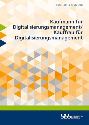 Kaufmann für Digitalisierungsmanagement/Kauffrau für Digitalisierungsmanagement (Ausbildung gestalten)